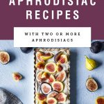 picture of a fig tart under title text "65+ natural aphrodisiac recipes: