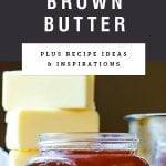 Title text "How to brown butter plus recipe ideas and inspirations" over photo of a mason jar of brown butter
