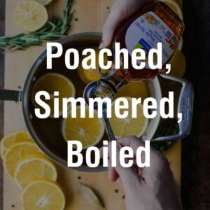 Poached, Simmered, & Boiled Recipes