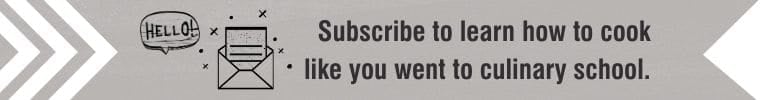 email icons on a gray background saying "subscribe to learn how to cook like you went to culinary school"